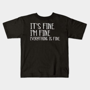 Everything is Fine Kids T-Shirt